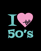 I Love The 50s Digital Art by Flippin Sweet Gear