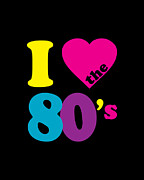 I Love the 80s Eighties Digital Art by Flippin Sweet Gear