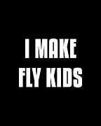 I Make Fly Kids Funny Family Digital Art by Flippin Sweet Gear