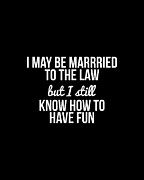 I May Be Married To The Law Digital Art by Flippin Sweet Gear