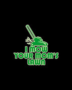 I Mow Your Moms Lawn Digital Art by Flippin Sweet Gear