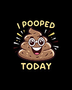I Pooped Today Funny Digital Art by Flippin Sweet Gear