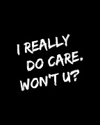 I Really Do Care Wont U Digital Art by Flippin Sweet Gear