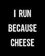 I Run Because Cheese Digital Art by Flippin Sweet Gear