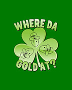 I Wanna Know Where Da Gold At Digital Art by Flippin Sweet Gear