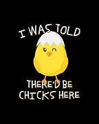 I Was Told Thered Be Chicks Here Easter Digital Art by Flippin Sweet Gear