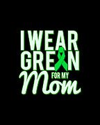 I Wear Green For My Mom Awareness Digital Art by Flippin Sweet Gear