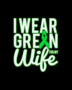 I Wear Green For My Wife Awareness Digital Art by Flippin Sweet Gear