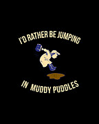 Id Rather Be Jumping In Muddy Puddles Digital Art by Flippin Sweet Gear