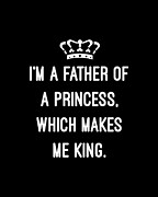 Im A Father Of A Princess Which Makes Me King Digital Art by Flippin Sweet Gear