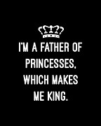Im A Father Of Princesses Which Makes Me King Digital Art by Flippin Sweet Gear