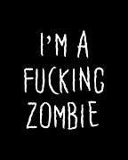 Im A Fucking Zombie Digital Art by Flippin Sweet Gear