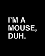 Im A Mouse Duh Digital Art by Flippin Sweet Gear