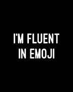 Im Fluent in Emoji Digital Art by Flippin Sweet Gear