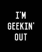 Im Geekin Out Digital Art by Flippin Sweet Gear