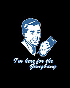 Im Here For The Gangbang Digital Art by Flippin Sweet Gear