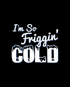 IM So Friggin Cold Digital Art by Flippin Sweet Gear