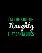 Im The Kind Of Naughty That Santa Likes Digital Art by Flippin Sweet Gear