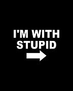 Im With Stupid Digital Art by Flippin Sweet Gear