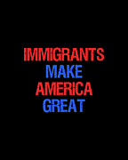 Immigrants Make America Great Digital Art by Flippin Sweet Gear