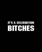 Its A Celebration Bitches Digital Art by Flippin Sweet Gear
