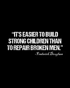 Its Easier To Build Strong Children Than To Repair Broken Men Digital Art by Flippin Sweet Gear
