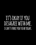 Its Okay If You Disagree With Me Funny Quote Digital Art by Flippin Sweet Gear