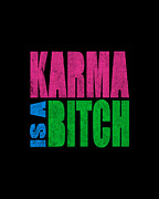 Karma Is A Bitch Digital Art by Flippin Sweet Gear