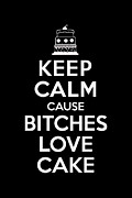 Keep Calm Cause Bitches Love Cake Birthday Digital Art by Flippin Sweet Gear