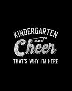Kindergarten and Cheer Thats Why Im Here Digital Art by Flippin Sweet Gear