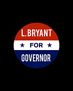 L Bryant For Governor Digital Art by Flippin Sweet Gear