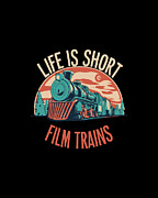 Life is Short Film Trains Railfan Digital Art by Flippin Sweet Gear