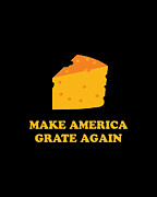 Make America Grate Again Cheese Trump Digital Art by Flippin Sweet Gear