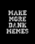 Make More Dank Memes Digital Art by Flippin Sweet Gear