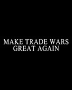 Make Trade Wars Great Again Digital Art by Flippin Sweet Gear