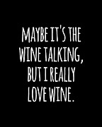 Maybe Its the Wine Talking But I Really Love Wine Digital Art by Flippin Sweet Gear