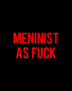 Meninist As Fuck Digital Art by Flippin Sweet Gear