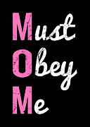 Mom Must Obey Me Mothers Day Digital Art by Flippin Sweet Gear
