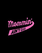 Mommin Aint Easy Digital Art by Flippin Sweet Gear
