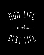 Mum Life is the Best Life Digital Art by Flippin Sweet Gear
