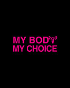 My Body My Choice Womens Rights Digital Art by Flippin Sweet Gear