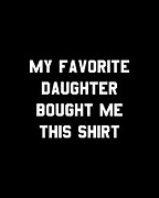 My Favorite Daughter Bought Me This Shirt Digital Art by Flippin Sweet Gear