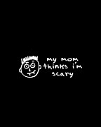 My Mom Thinks Im Scary Funny Halloween Digital Art by Flippin Sweet Gear