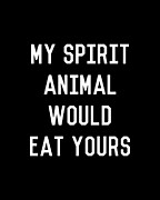 My Spirit Animal Would Eat Yours Digital Art by Flippin Sweet Gear