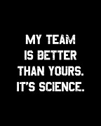 My Team Is Better Than Yours Digital Art by Flippin Sweet Gear