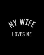 My Wife Loves Me Digital Art by Flippin Sweet Gear