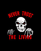 Never Trust The Living Halloween Digital Art by Flippin Sweet Gear