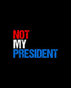 Not My President Digital Art by Flippin Sweet Gear