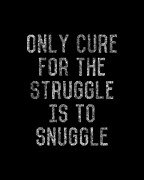 Only Cure For The Struggle Is To Snuggle Digital Art by Flippin Sweet Gear
