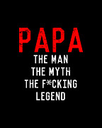 Papa The Fucking Legend Fathers Day Digital Art by Flippin Sweet Gear